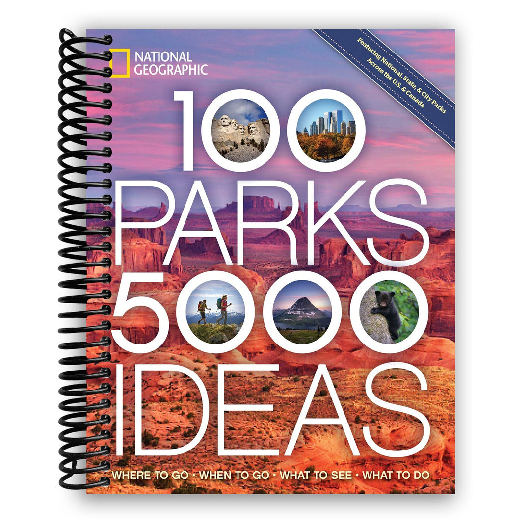 100 Parks, 5,000 Ideas: Where to Go, When to Go, What to See, What to Do Spiral Bound
