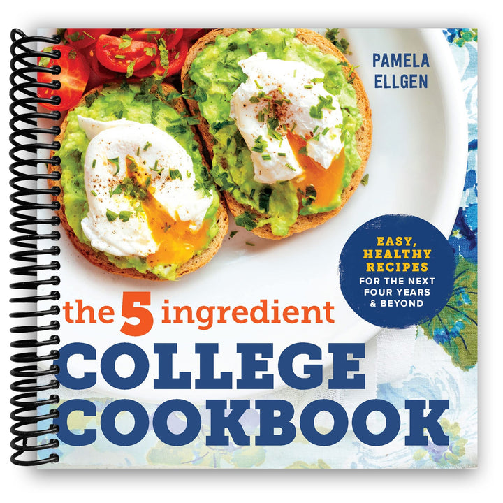 The 5-Ingredient College Cookbook: Easy, Healthy Recipes for the Next Four Years & Beyond Spiral Bound