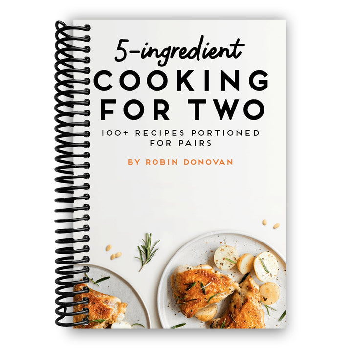 5-Ingredient Cooking for Two: 100 Recipes Portioned for Pairs Spiral Bound