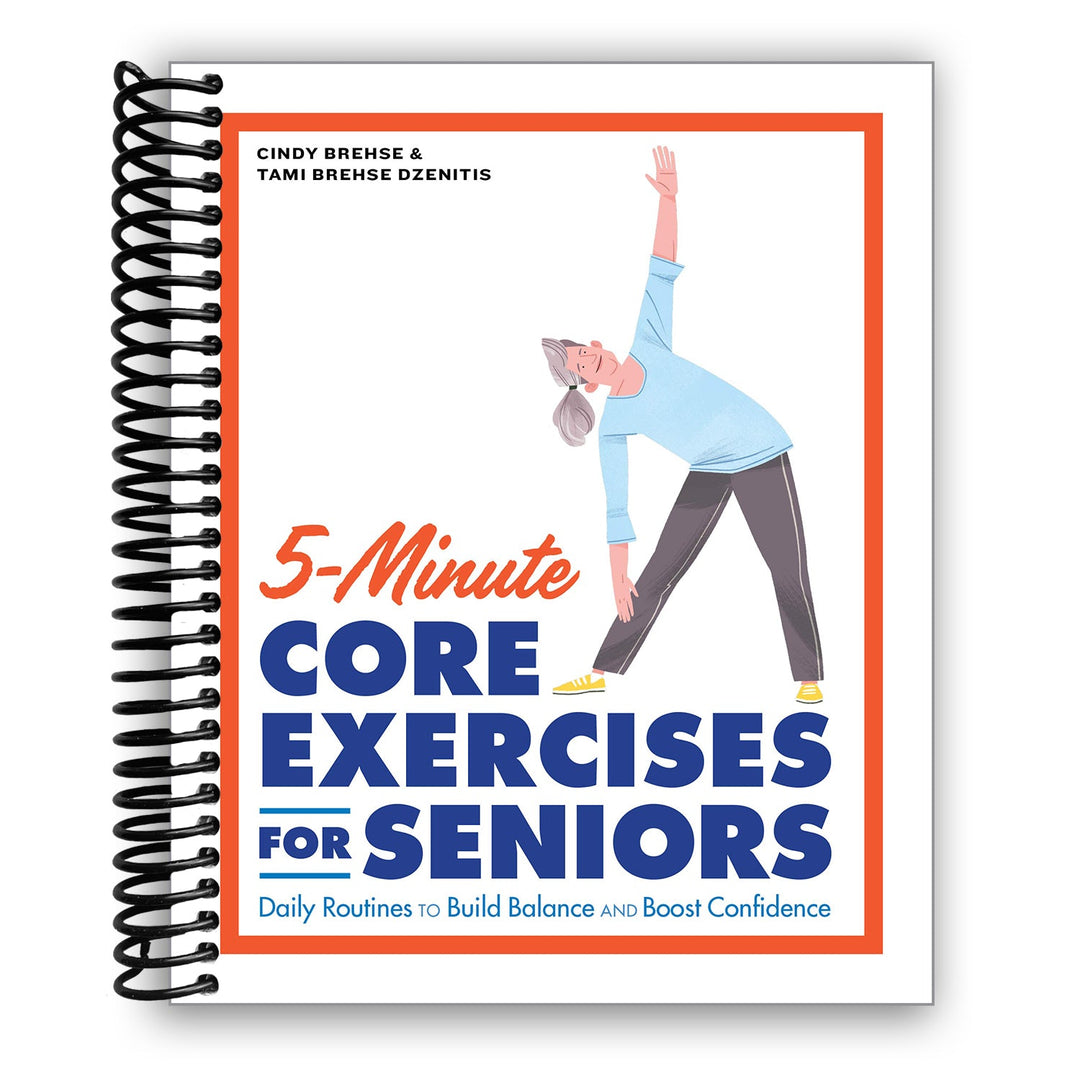 5-Minute Core Exercises for Seniors: Daily Routines to Build Balance and Boost Confidence Spiral Bound