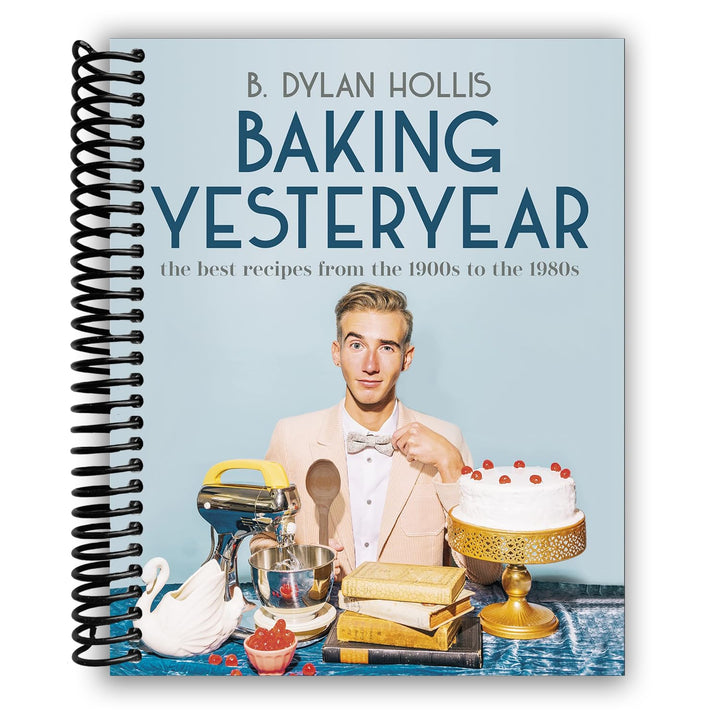 Baking Yesteryear: The Best Recipes from the 1900s to the 1980s Spiral Bound