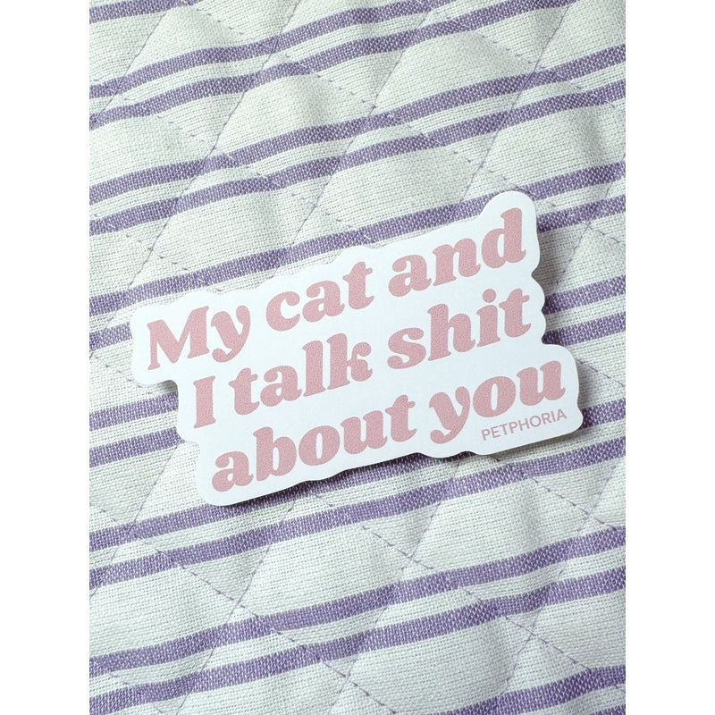 Petphoria My Cat and I Talk Sh*t About You Sticker