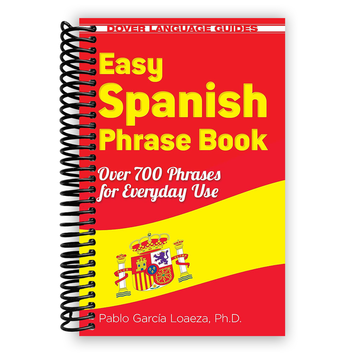 Easy Spanish Phrase Book NEW EDITION: Over 700 Phrases for Everyday Use Dover Language Guides Spanish Spiral Bound