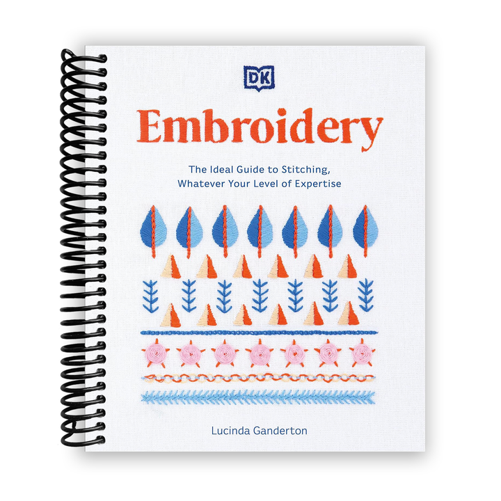 Embroidery: The Ideal Guide to Stitching, Whatever Your Level of Expertise Spiral Bound