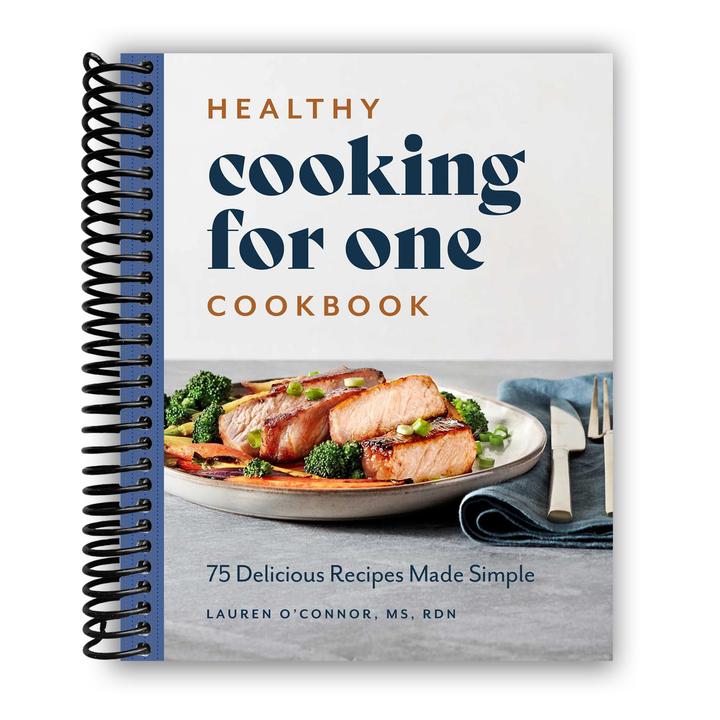 Healthy Cooking for One Cookbook: 75 Delicious Recipes Made Simple Spiral Bound