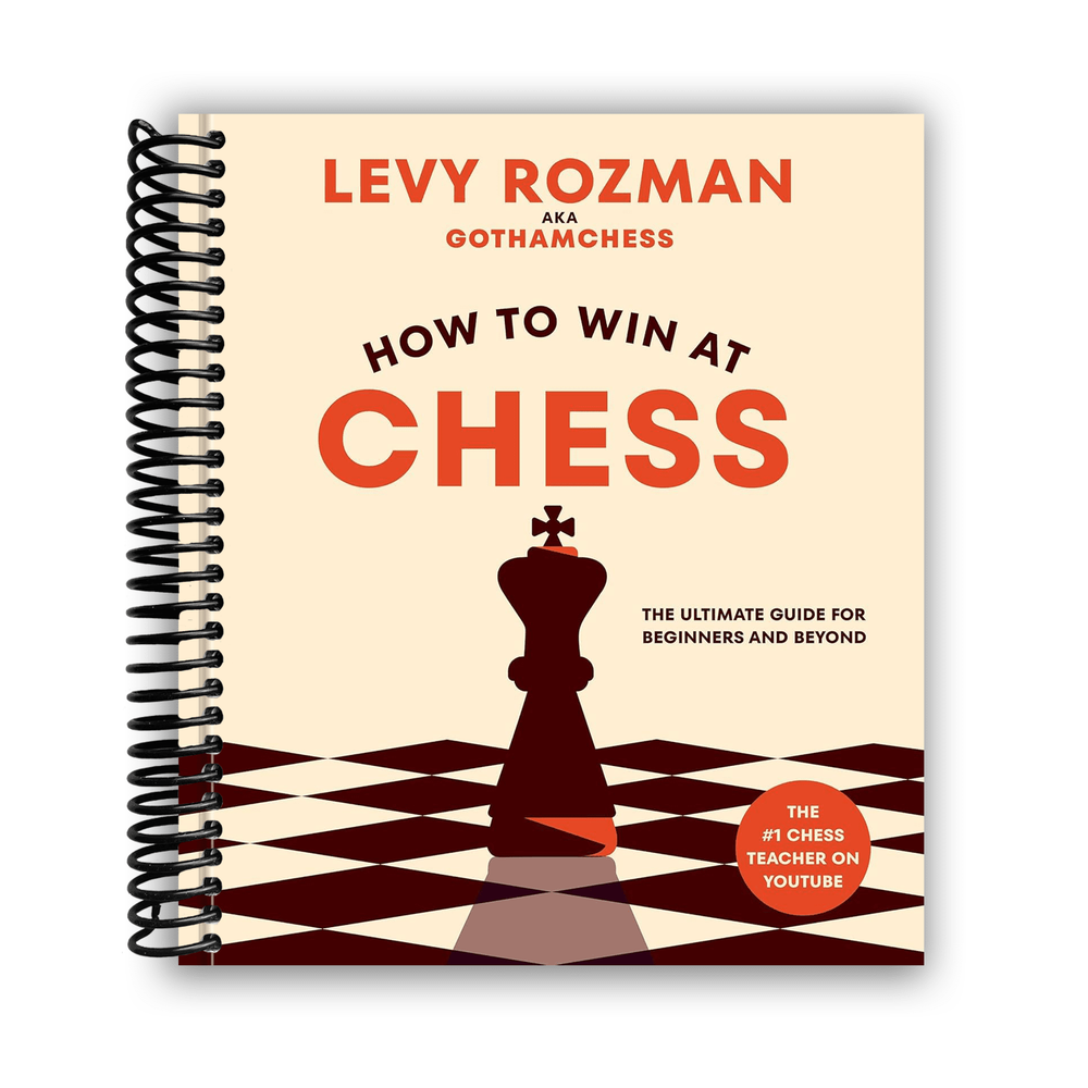 How to Win at Chess: The Ultimate Guide for Beginners and Beyond Spiral Bound
