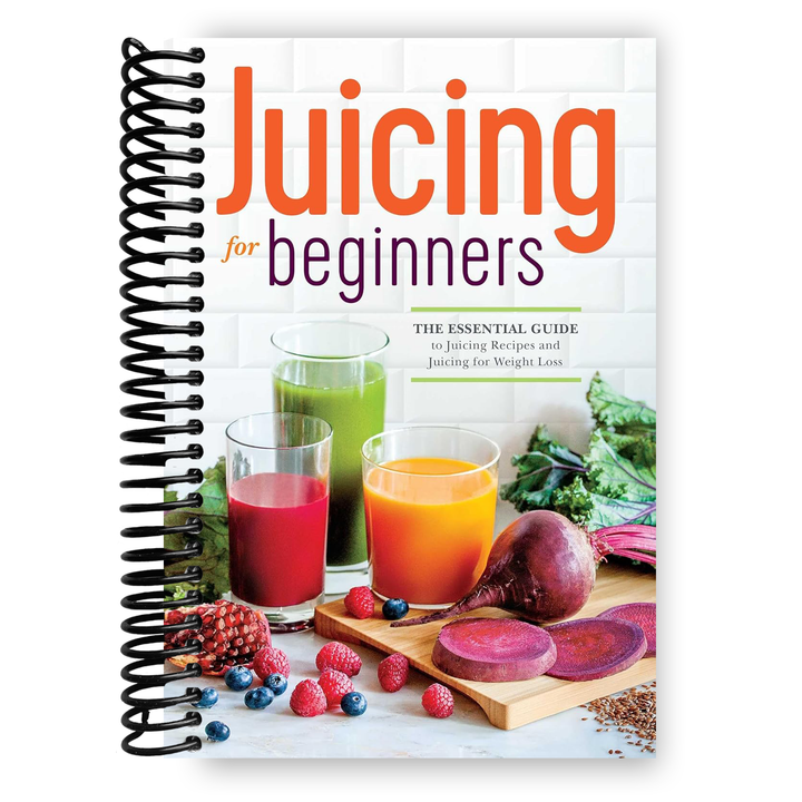 Juicing for Beginners: The Essential Guide to Juicing Recipes and Juicing for Weight Loss Spiral Bound