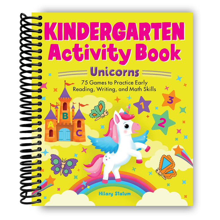 Kindergarten Activity Book Unicorns: 75 Games to Practice Early Reading, Writing, and Math Skills Spiral Bound