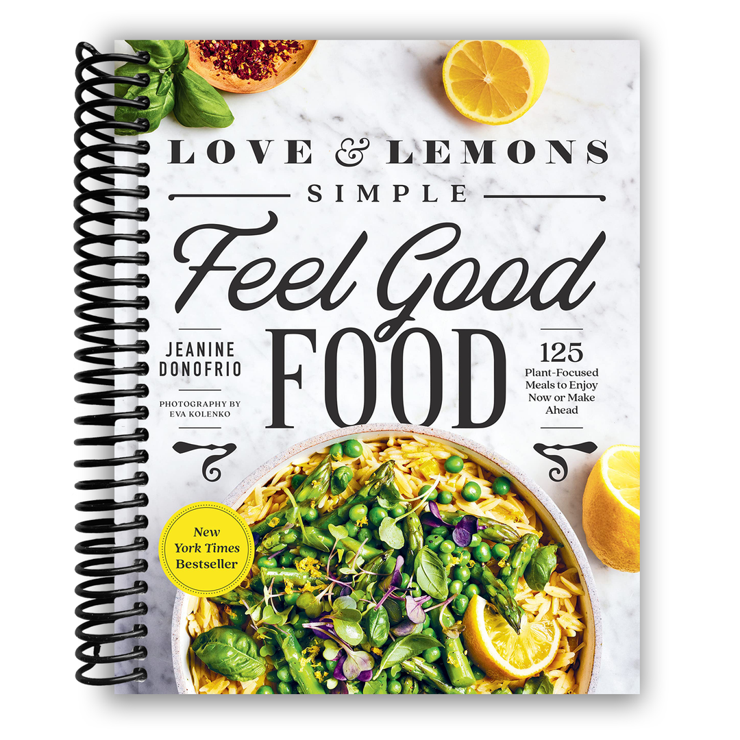 Love and Lemons Simple Feel Good Food: 125 Plant-Focused Meals to Enjoy Now or Make Ahead Spiral Bound