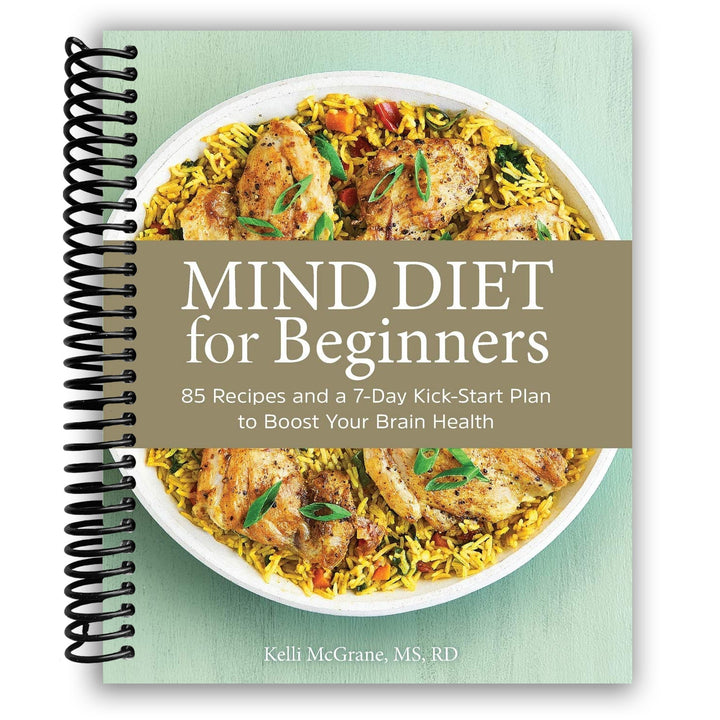MIND Diet for Beginners: 85 Recipes and a 7-Day Kickstart Plan to Boost Your Brain Health Spiral Bound