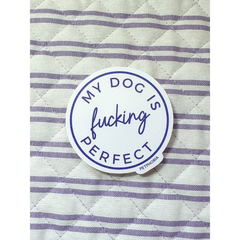 Petphoria My Dog is F***ing Perfect Sticker