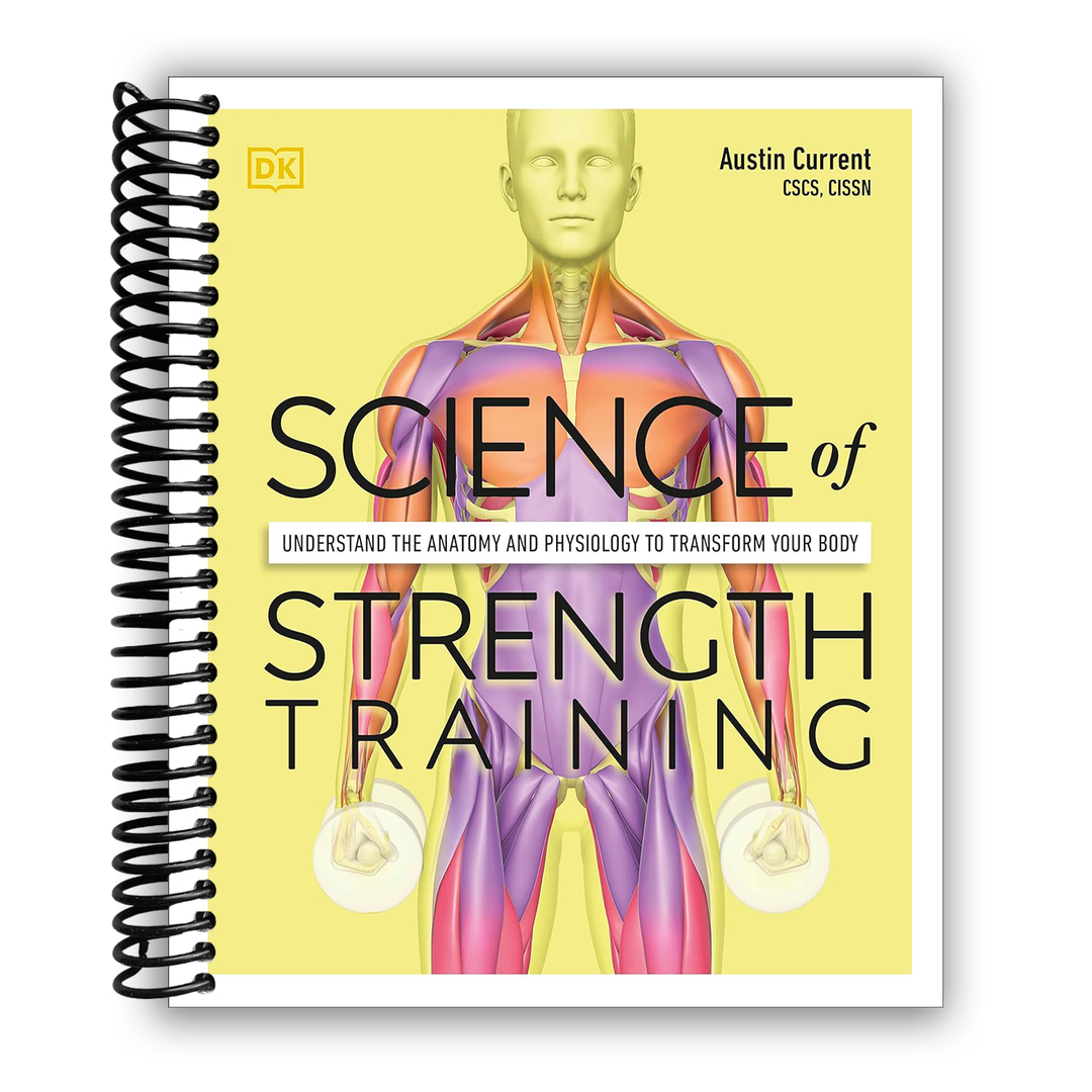 Science of Strength Training: Understand the anatomy and physiology to transform your body Spiral-bound