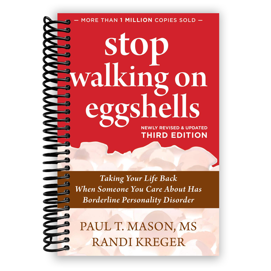 Stop Walking on Eggshells: Taking Your Life Back When Someone You Care About Has Borderline Personality Disorder Spiral Bound