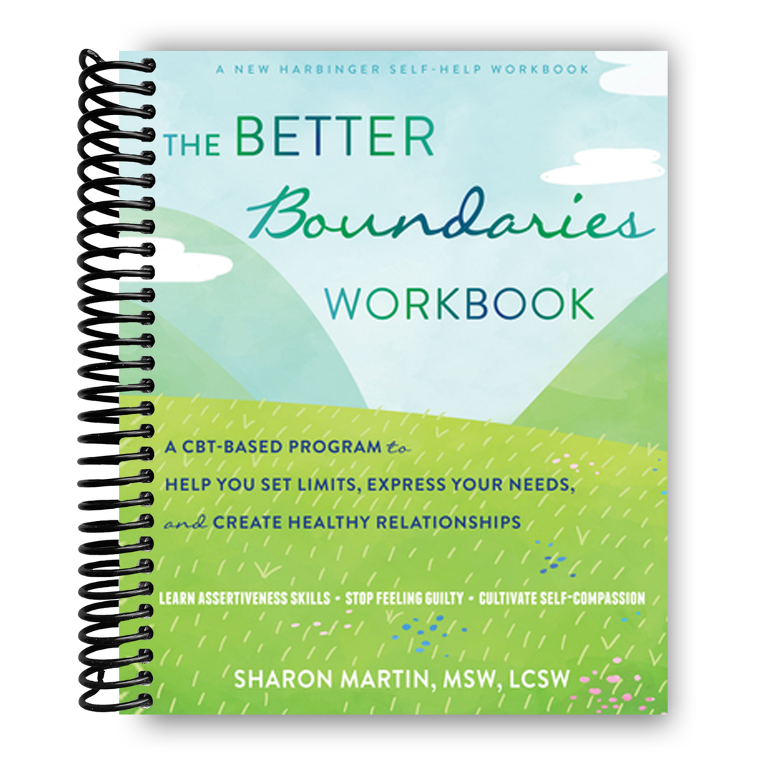 The Better Boundaries Workbook: A CBT-Based Program to Help You Set Limits, Express Your Needs, and Create Healthy Relationships Spiral Bound