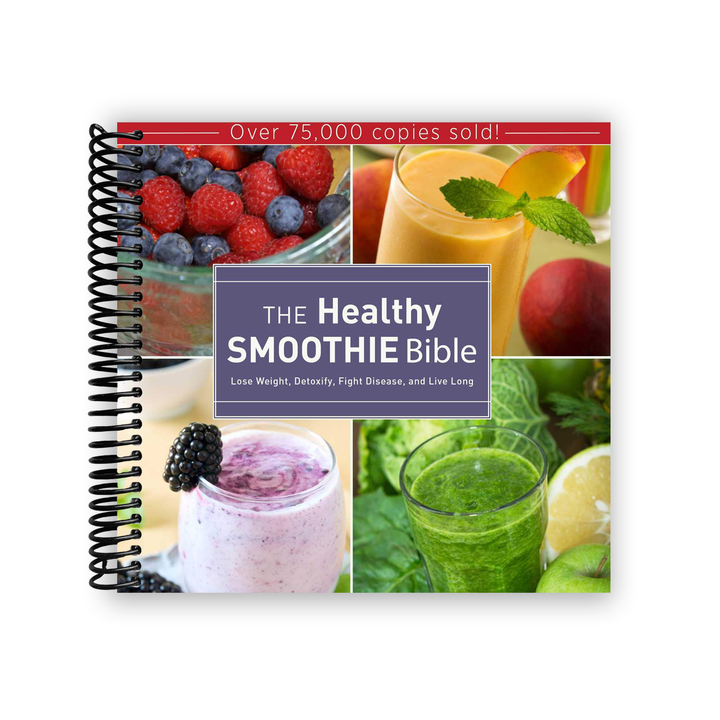 The Healthy Smoothie Bible: Lose Weight, Detoxify, Fight Disease, and Live Long Spiral Bound
