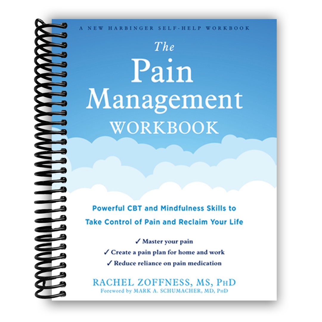 The Pain Management Workbook: Powerful CBT and Mindfulness Skills to Take Control of Pain and Reclaim Your Life Spiral Bound
