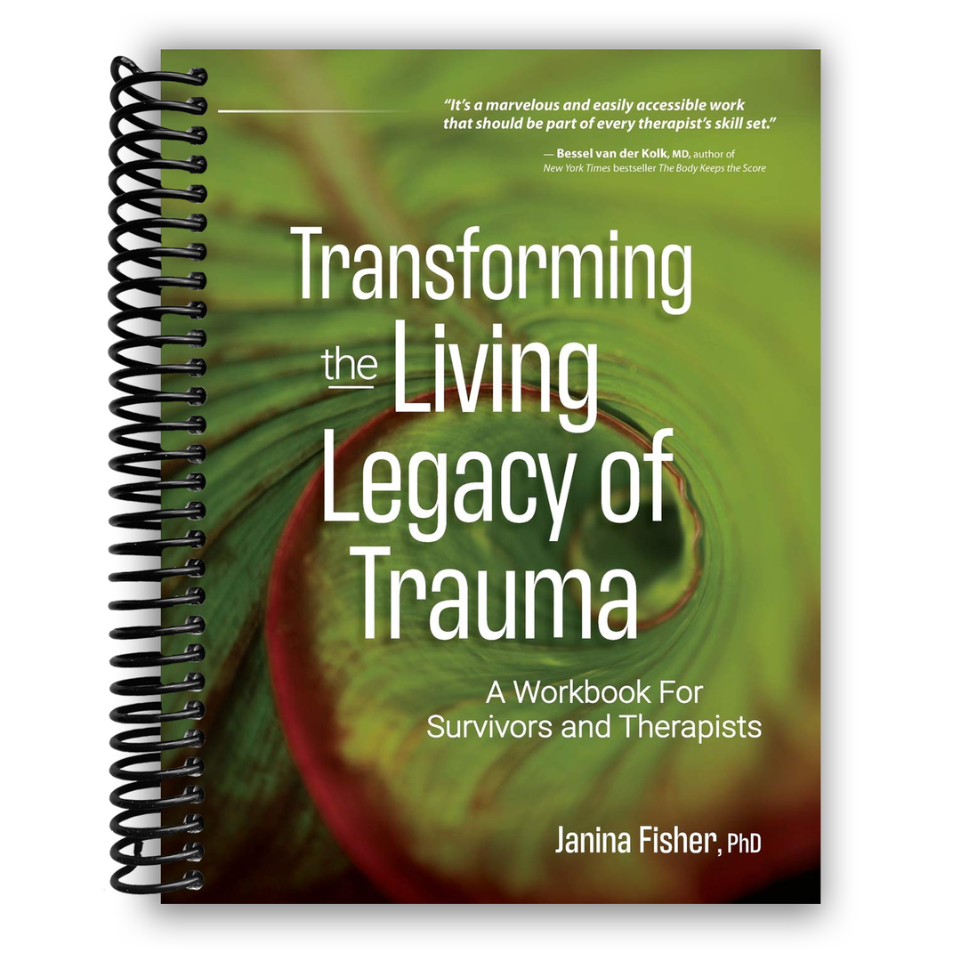 Transforming The Living Legacy of Trauma: A Workbook for Survivors and Therapists Spiral Bound