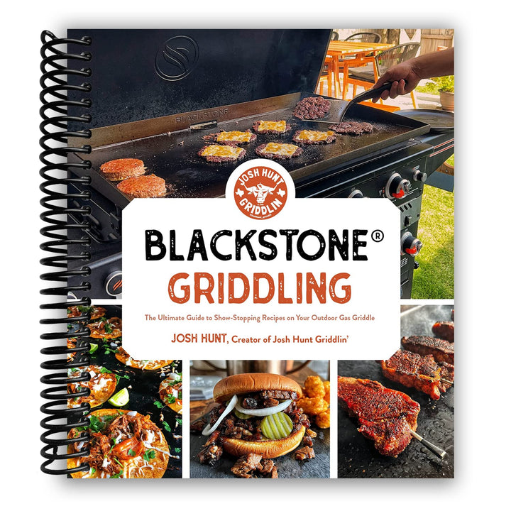Blackstone Griddling: The Ultimate Guide to Show-Stopping Recipes on Your Outdoor Gas Griddle Spiral Bound