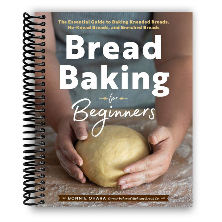 Bread Baking for Beginners: The Essential Guide to Baking Kneaded Breads, No-Knead Breads, and Enriched Breads Spiral Bound