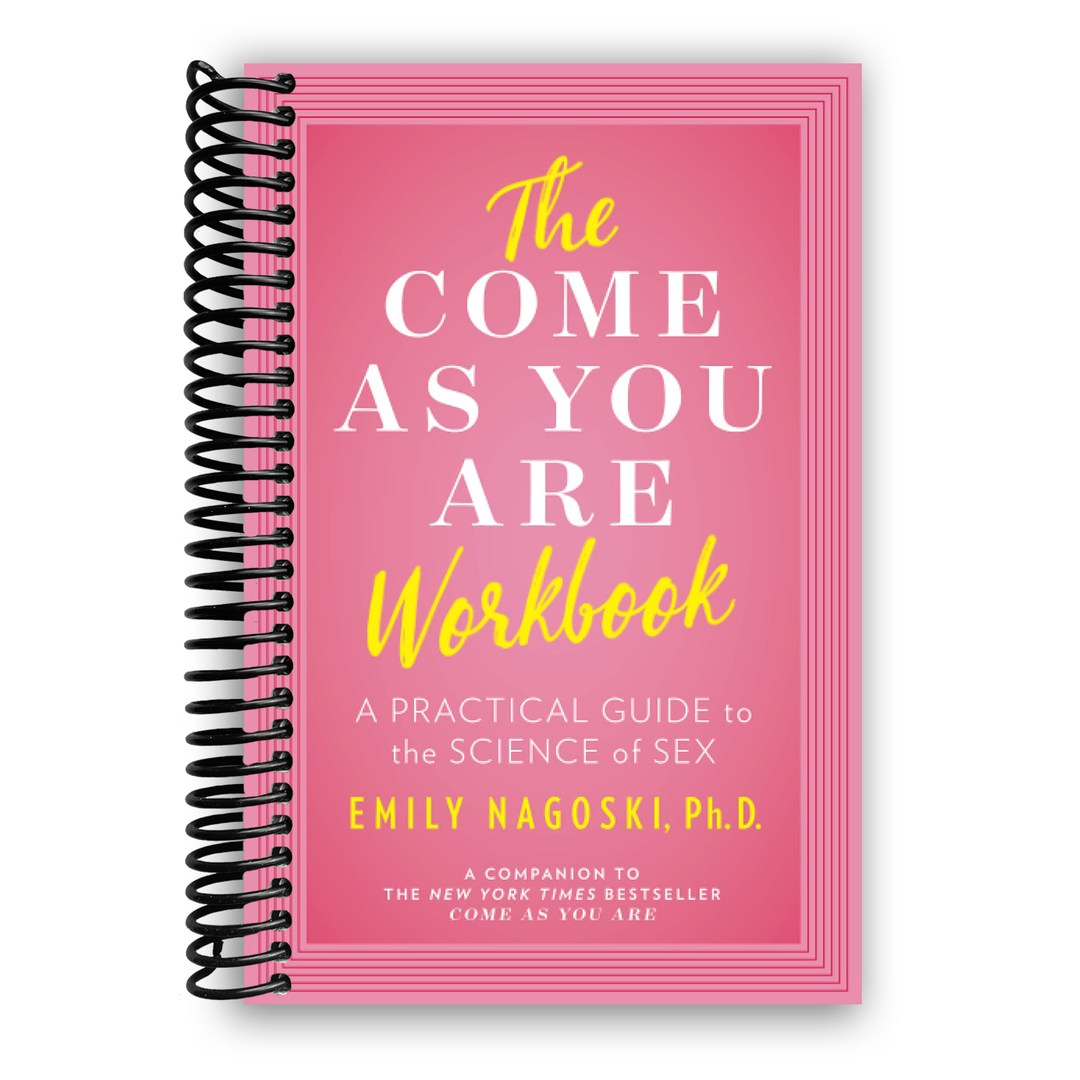 The Come As You Are Workbook: a practical guide to the science of sex Spiral Bound