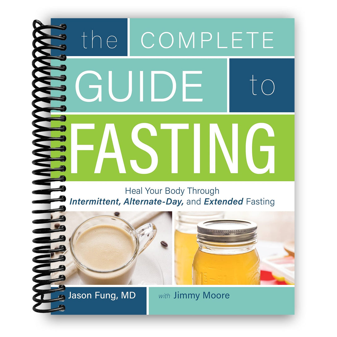 The Complete Guide to Fasting: Heal Your Body Through Intermittent, Alternate-Day, and Extended Fasting Spiral Bound