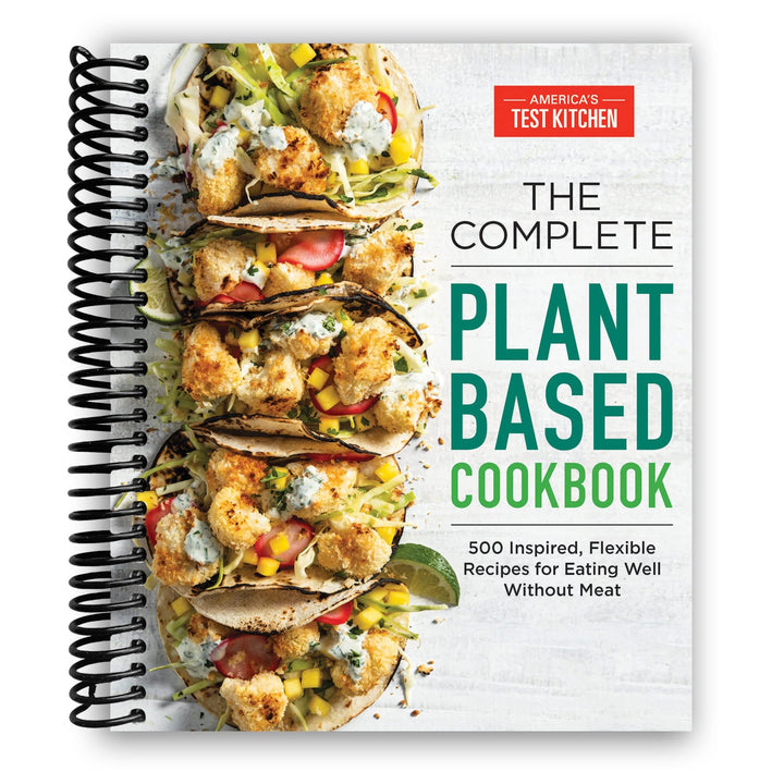 The Complete Plant-Based Cookbook: 500 Inspired, Flexible Recipes for Eating Well Without Meat Spiral Bound