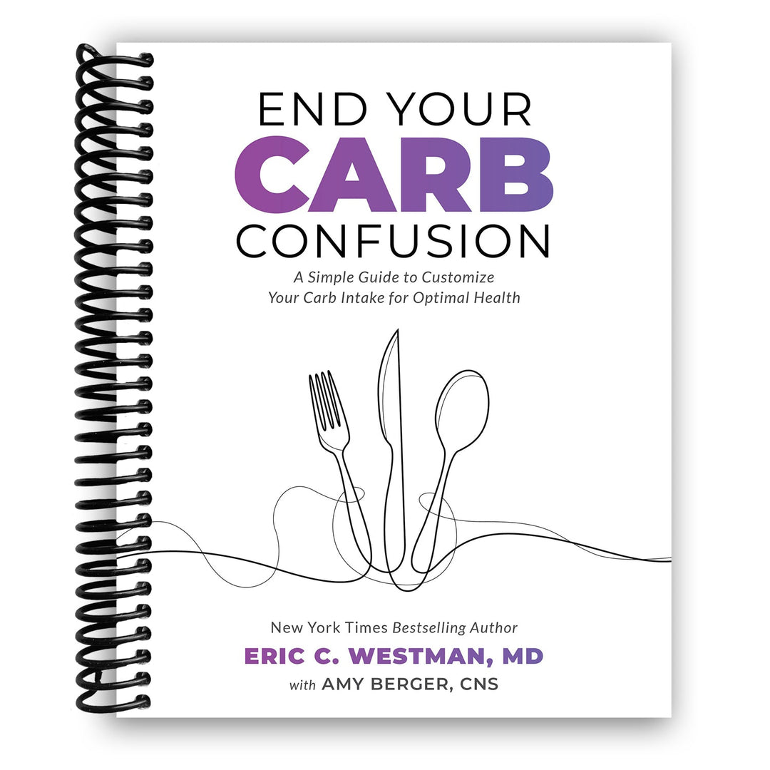 End Your Carb Confusion: A Simple Guide to Customize Your Carb Intake for Optimal Health Spiral Bound