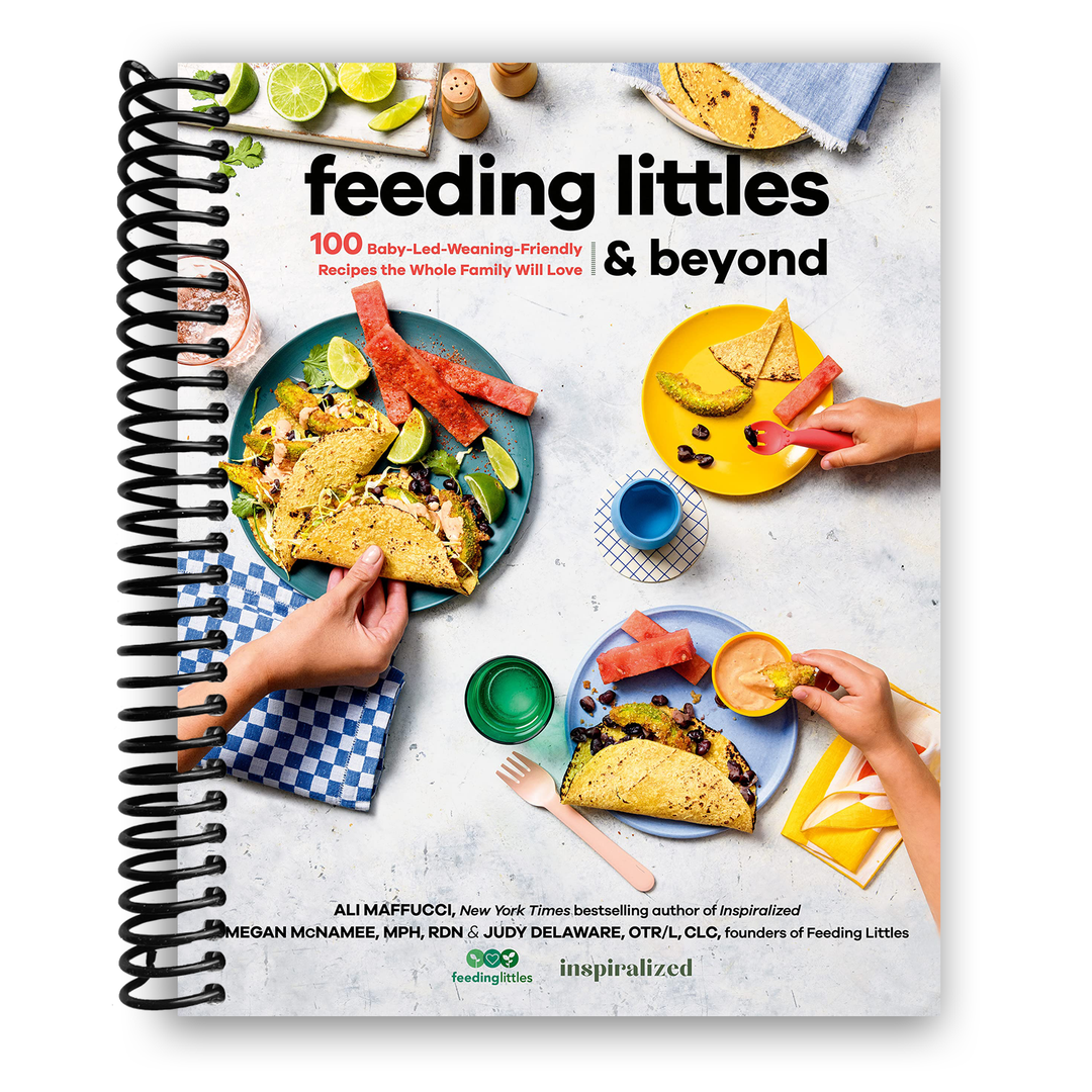 Feeding Littles and Beyond: 100 Baby-Led-Weaning-Friendly Recipes the Whole Family Will Love Spiral Bound