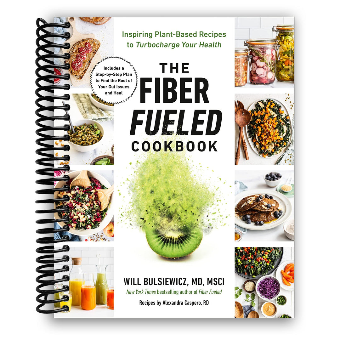The Fiber Fueled Cookbook: Inspiring Plant-Based Recipes to Turbocharge Your Health Spiral Bound