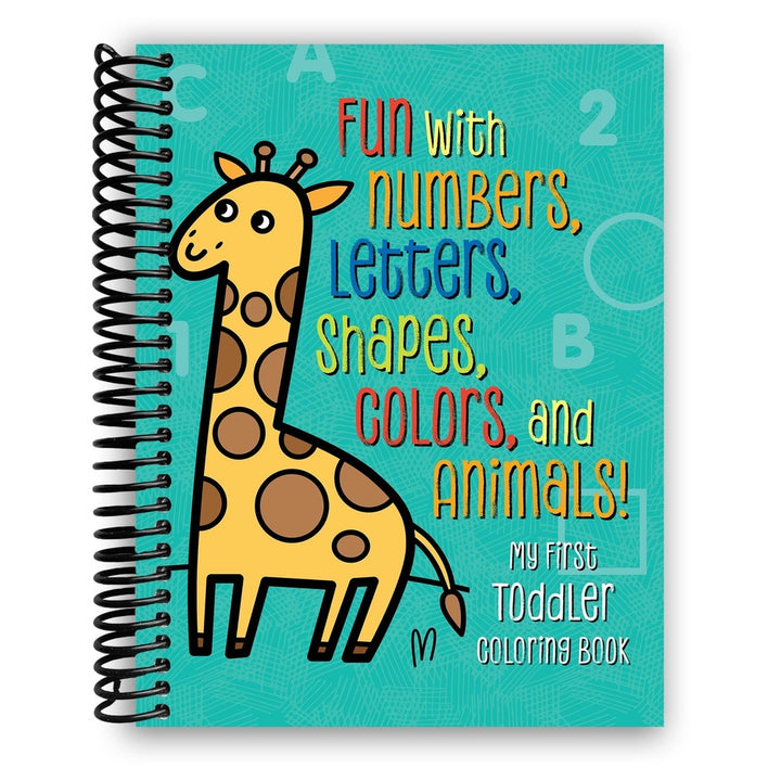 My First Toddler Coloring Book: Fun with Numbers, Letters, Shapes, Colors, and Animals! Kids coloring activity books Spiral Bound