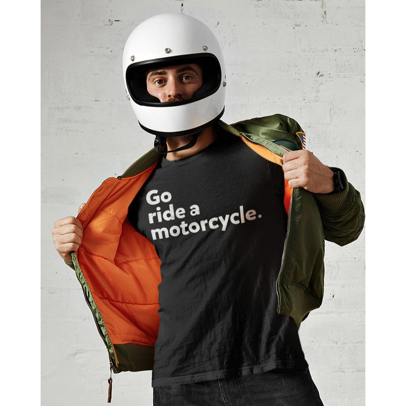 "Go ride a motorcycle" Unisex T-Shirt