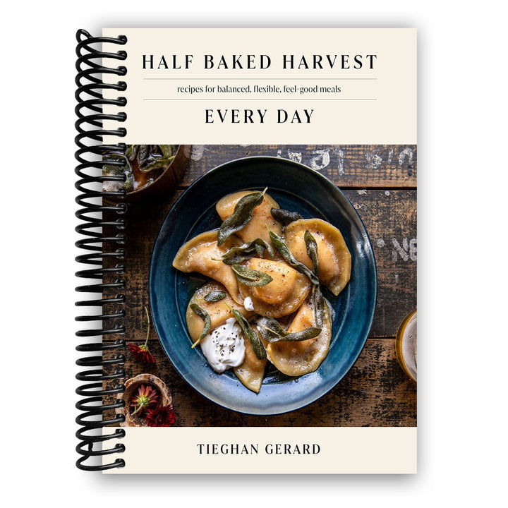 Half Baked Harvest Every Day: Recipes for Balanced, Flexible, Feel-Good Meals: A Cookbook Spiral Bound