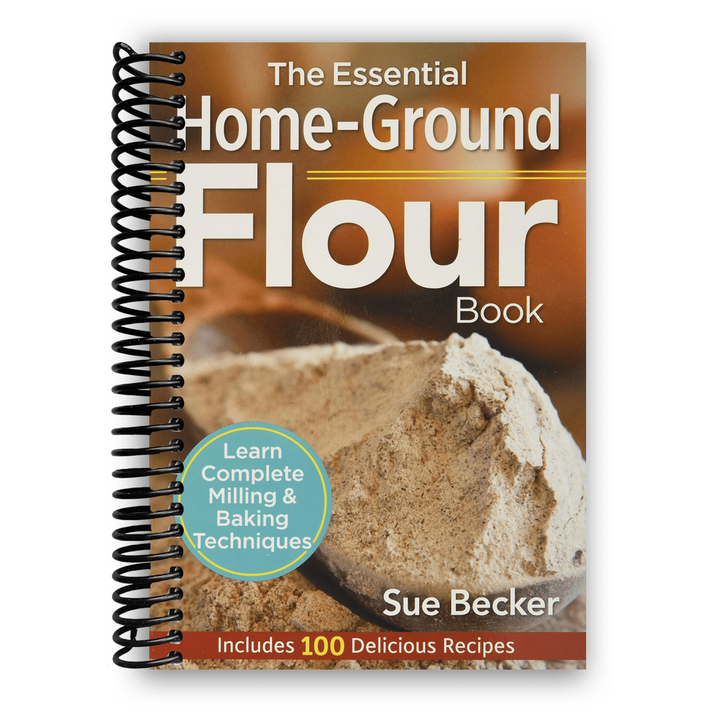 The Essential Home-Ground Flour Book: Learn Complete Milling and Baking Techniques Spiral Bound