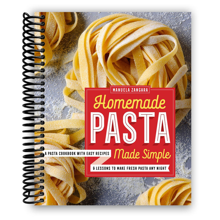 Homemade Pasta Made Simple: A Pasta Cookbook with Easy Recipes & Lessons to Make Fresh Pasta Any Night Spiral Bound