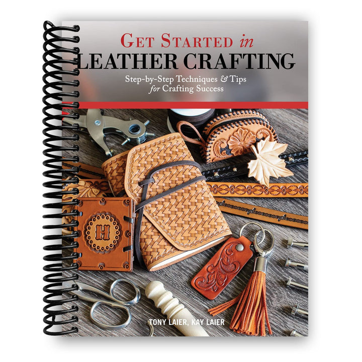 Get Started in Leather Crafting: Step-by-Step Techniques and Tips for Crafting Success Spiral Bound