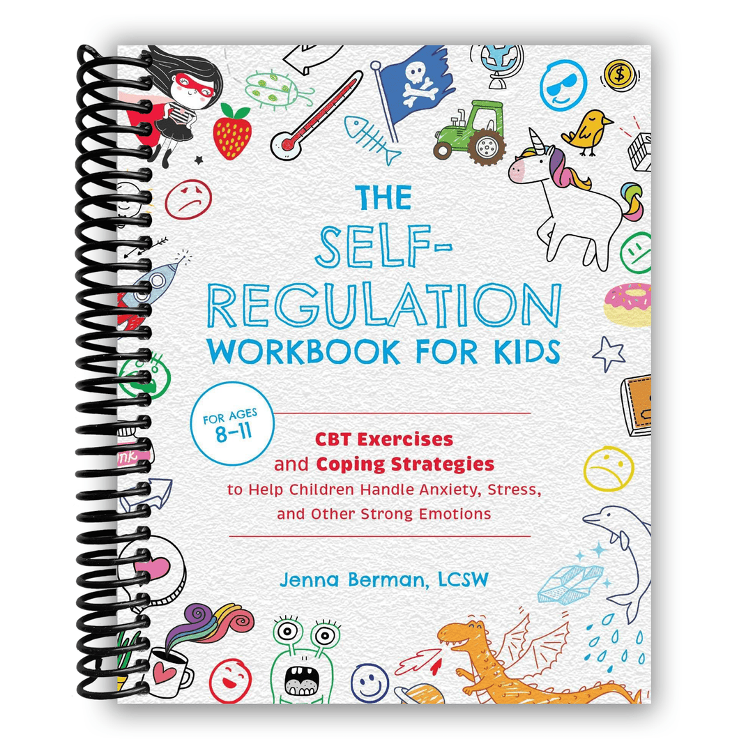 The Self-Regulation Workbook for Kids: CBT Exercises and Coping Strategies to Help Children Handle Anxiety, Stress, and Other Strong Emotions Spiral Bound