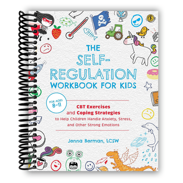 The Self-Regulation Workbook for Kids: CBT Exercises and Coping Strategies to Help Children Handle Anxiety, Stress, and Other Strong Emotions Spiral Bound