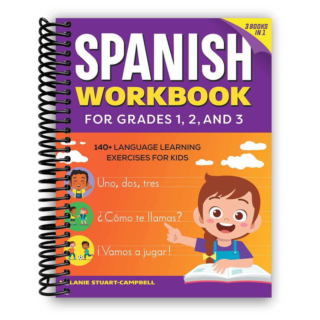 The Spanish Workbook for Grades 1, 2, and 3: 140+ Language Learning Exercises for Kids Ages 6-9 Spiral Bound