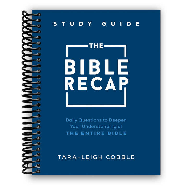 The Bible Recap Study Guide: Daily Questions to Deepen Your Understanding of the Entire Bible Spiral Bound
