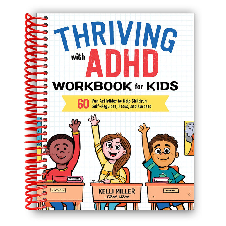 Thriving with ADHD Workbook for Kids: 60 Fun Activities to Help Children Self-Regulate, Focus, and Succeed Spiral Bound