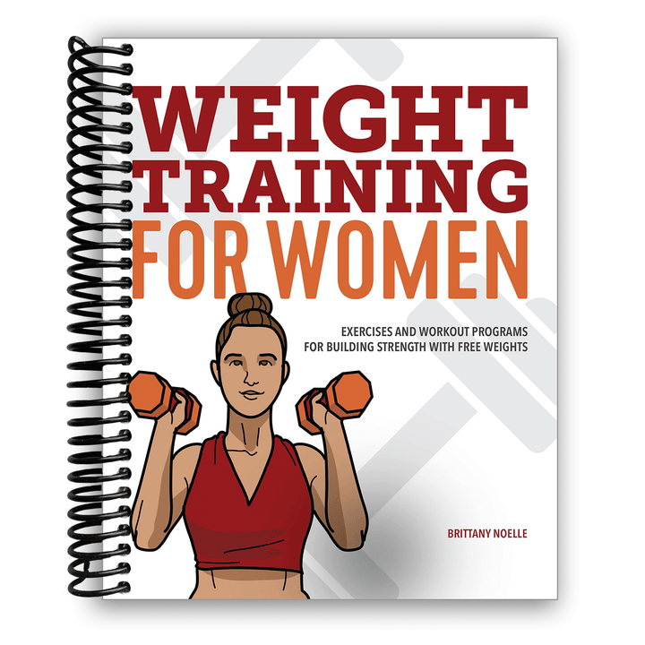 Weight Training for Women: Exercises and Workout Programs for Building Strength with Free Weights Spiral Bound