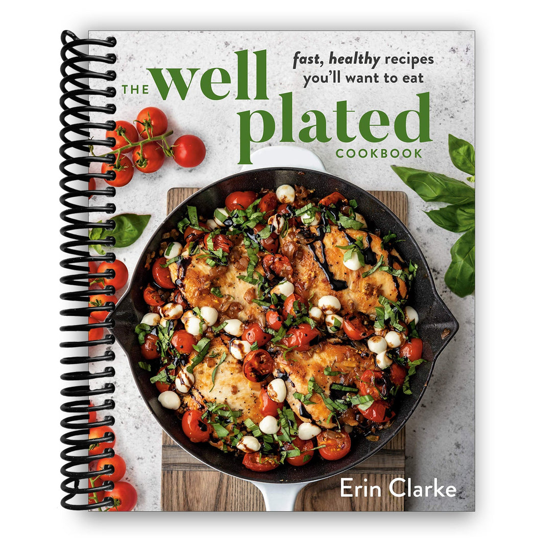 The Well Plated Cookbook: Fast, Healthy Recipes You'll Want to Eat Spiral Bound